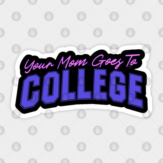 Your Mom Goes To College - Funny Quote Joke by Kip Sticker by blueversion